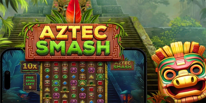 Tips Ampuh Mendapatkan Bonus Besar Di Slot Aztec Smash