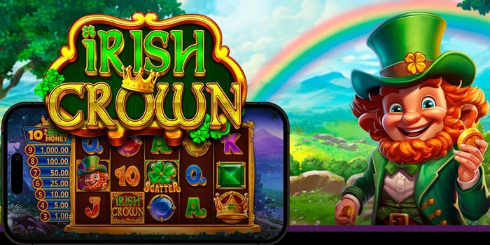 Cara Cerdas Menang Besar Di Slot Irish Crown Tanpa Ribet